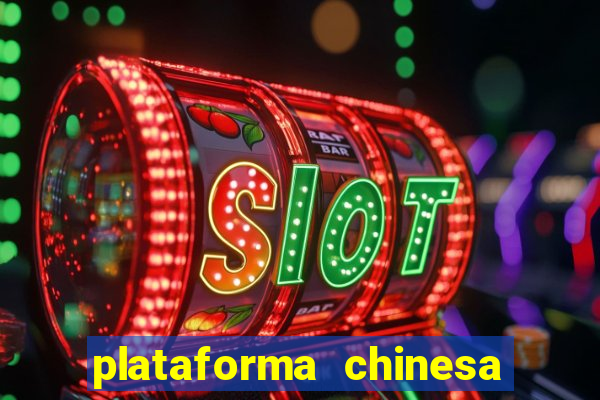 plataforma chinesa para ganhar dinheiro